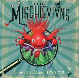 http://www.amazon.com/Mischievians-William-Joyce/dp/1442473479/ref=sr_1_1?s=books&ie=UTF8&qid=1387465115&sr=1-1&keywords=the+mischievians