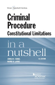 Criminal Procedure, Constitutional Limitations in a Nutshell (Nutshells)
