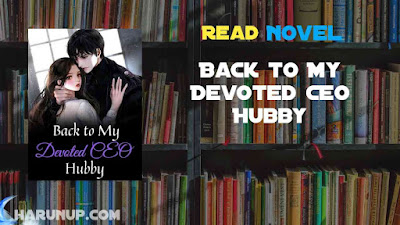 Read Back to My Devoted CEO Hubby Novel Full Episode