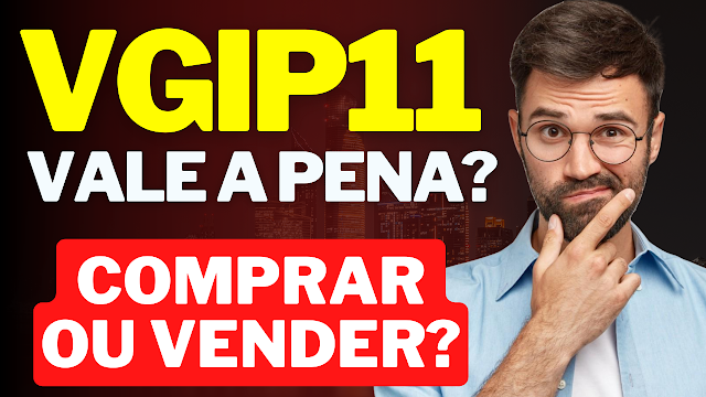 VGIP11 VALE A PENA INVESTIR? O QUE ACONTECEU COM VGIP11? VGIR11 É UM BOM INVESTIMENTO? FII VGIP11