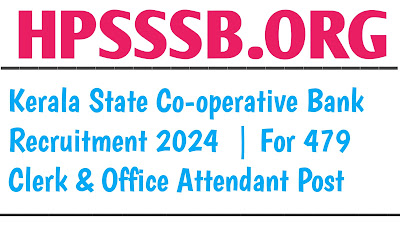 Kerala State Co-operative Bank Recruitment 2024 | For 479 Clerk & Office Attendant Post