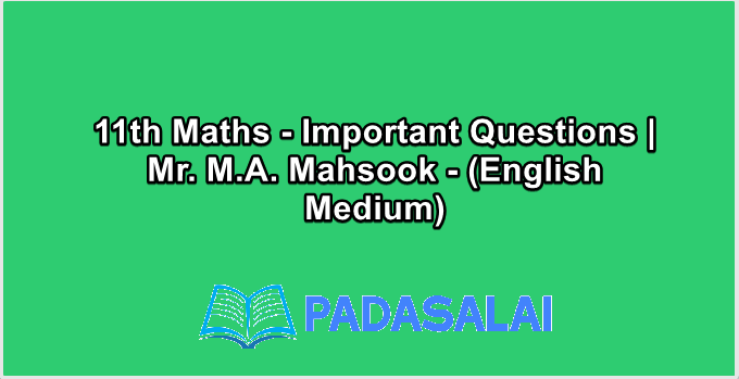 11th Maths - Important Questions | Mr. M.A. Mahsook - (English Medium)