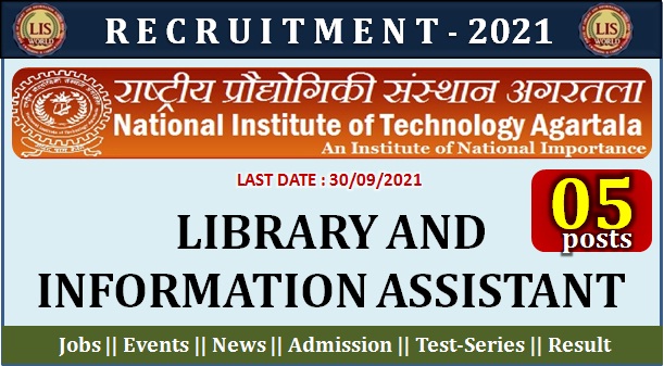  Recruitment For Library and Information Assistant (05 Posts) at NIT Agartala, Last Date : 30/09/2021