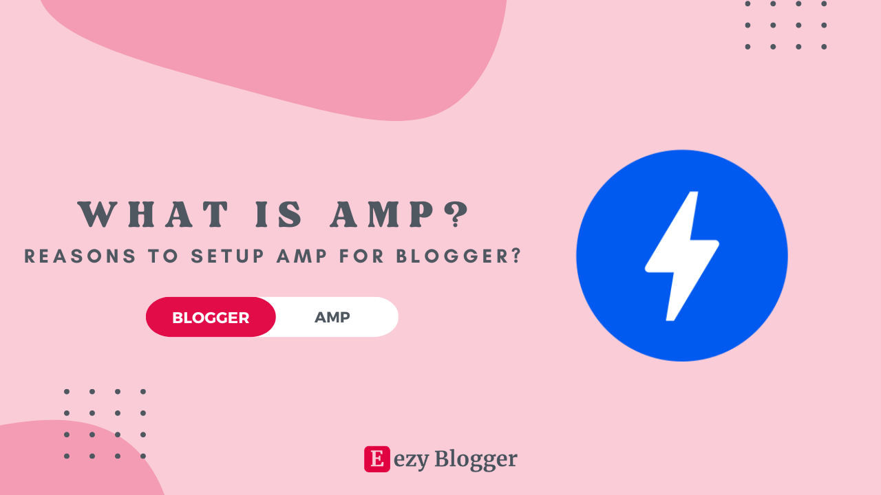 What is AMP? Reasons to Setup AMP for Blogger?