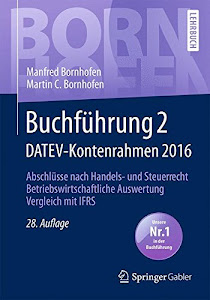 Buchführung 2 DATEV-Kontenrahmen 2016: Abschlüsse nach Handels- und Steuerrecht ― Betriebswirtschaftliche Auswertung ― Vergleich mit IFRS (Bornhofen Buchführung 2 LB)