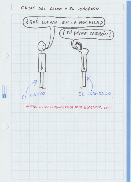 Un calvo y un jorobado que se encuentran por la calle... ¿Qué llevas en la mochila? ¡Tú peine cabrón!