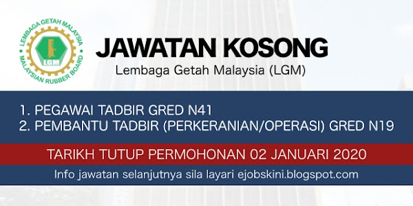 Jawatan Kosong Lembaga Getah Malaysia (LGM) – 02 Januari 2020