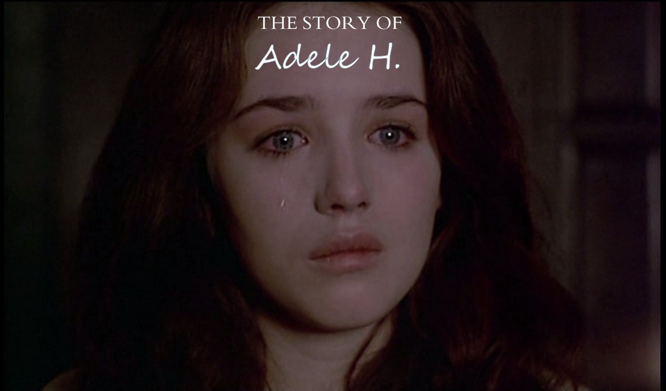 HIT ME WITH YOUR BEST SHOT: The Story of Adele H.