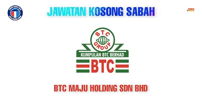 JAWATAN KOSONG BTC MAJU HOLDING SDN BHD