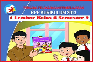  Pada Postingan sebelumnya admin sudah menyebarkan RPP  Download RPP 1 Lembar Kelas 6 Kurikulum 2013 Semester 2