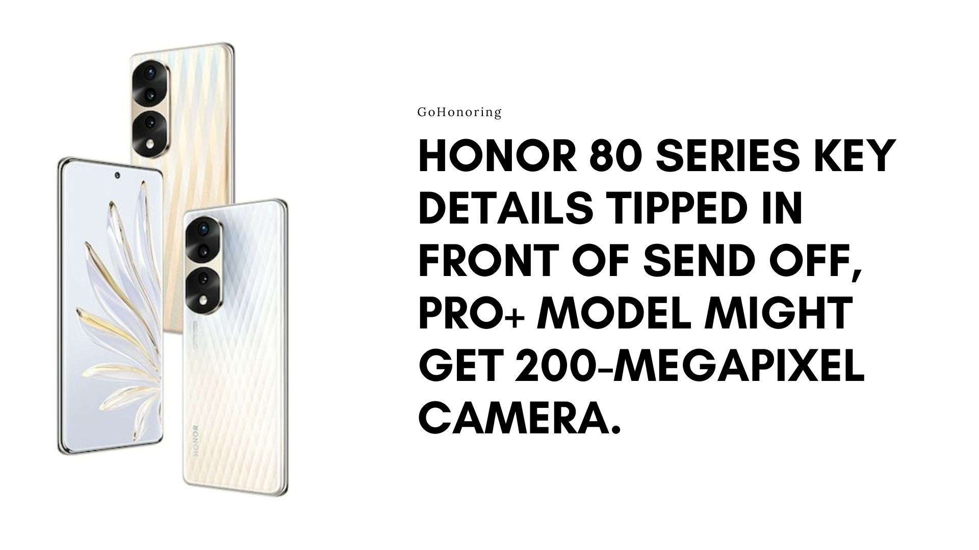 Honor 80 Series Key Details Tipped In front of Send off, Pro+ Model Might Get 200-Megapixel Camera. GoHonoring