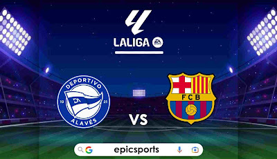 LaLiga ~ Alaves vs Barcelona | Match Info, Preview & Lineup