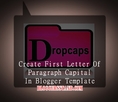 How To Create Drop Caps-First letter large In Blogger Post