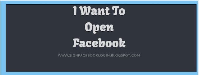 I Want To Open Facebook