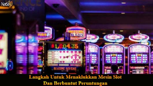 Langkah Untuk Menaklukkan Mesin Slot Dan Berbuntut Peruntungan