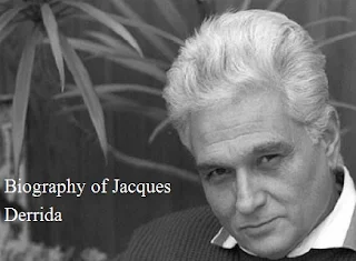 Early Life and Education - Career - Deconstruction - Major Works - Legacy and Later Years of Jacques Derrida