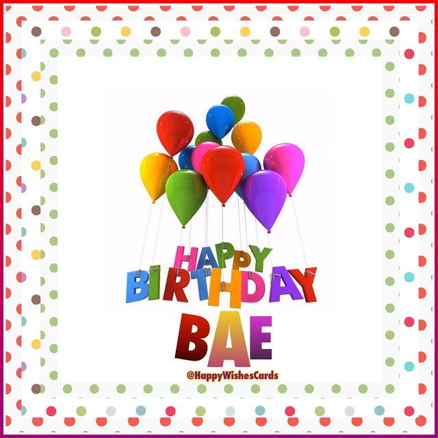 HAPPY BIRTHDAY BAE