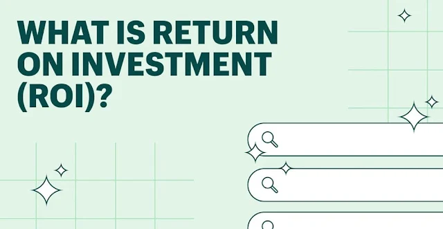 Understanding ROI (Return On Investment) and How to Calculate It