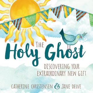 Heidi Reads... The Holy Ghost: Discovering Your Extraordinary New Gift by Catherine Christensen & Jane Delve