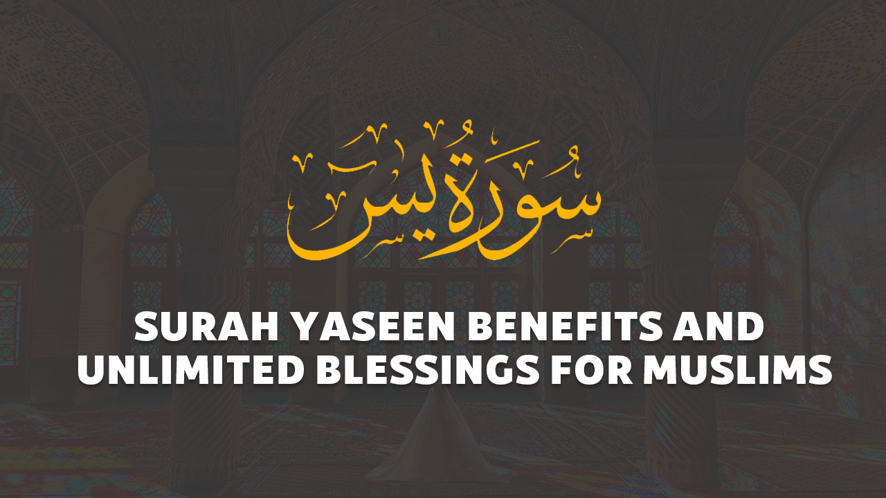 Surah Yaseen Benefits and Unlimited Blessings for Muslims