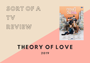 Sort of a TV Review | Theory of Love (2019)