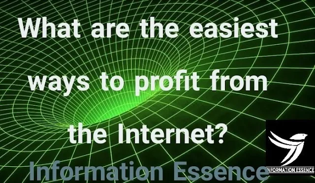 What are the easiest ways to profit from the Internet?