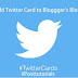 How to add Twitter Card in Blogger's Blog 2016