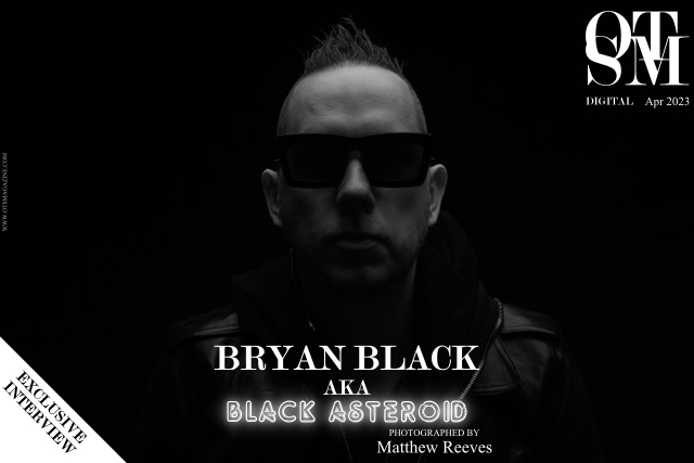 Bryan Black aka Black Asteroid Talks Exclusively To OTS Magazine UK.