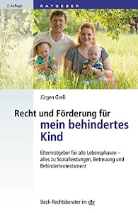 Recht und Förderung für mein behindertes Kind: Elternratgeber für alle Lebensphasen - alles zu Sozialleistungen, Betreuung und Behindertentestament (Beck-Rechtsberater im dtv)