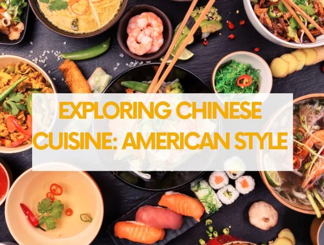 Exploring Chinese Cuisine: American Style