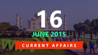 Current Affairs 16 June 2015