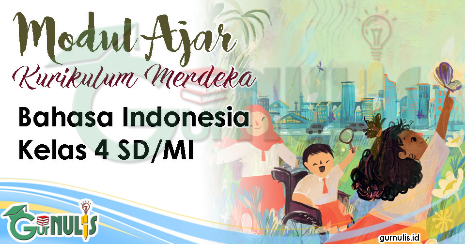 Unduh Modul Ajar Bahasa Indonesia Kelas 4 SD MI Fase B Kurikulum Merdeka - www.gurnulis.id