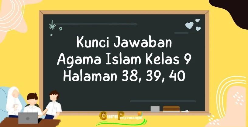 Kunci Jawaban Agama Islam Kelas 9 Halaman 38, 39, 40 Lengkap