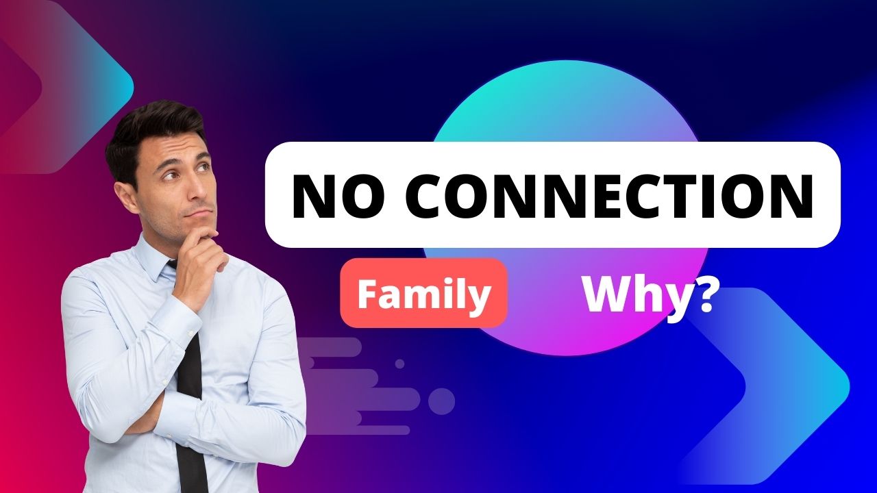 Why do I feel no connection to my parents