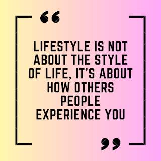 Lifestyle is not about the style of life, it's about how others people experience you.