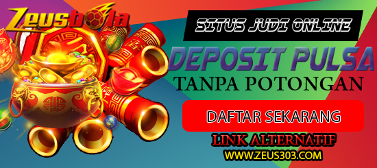 ZEUSBOLA Judi Slot Pulsa Tanpa Potongan