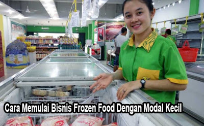 10 Cara Memulai Bisnis Frozen Food Dengan Modal Kecil