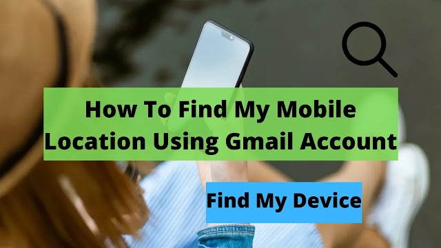 How To Find My Mobile Location Using Gmail Account | Find My Device