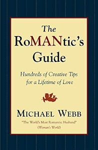 The Romantic's Guide: Hundreds of Creative Tips for a Lifetime of Love