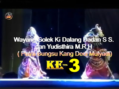 Bagian Ke-3   Wayang Golek Dalang Dadan Sunandar S   dan Yudisthira M R H (Putra Bungsu Kang Dedi Mulyadi)