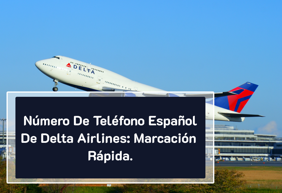Número de teléfono español de Delta Airlines: marcación rápida