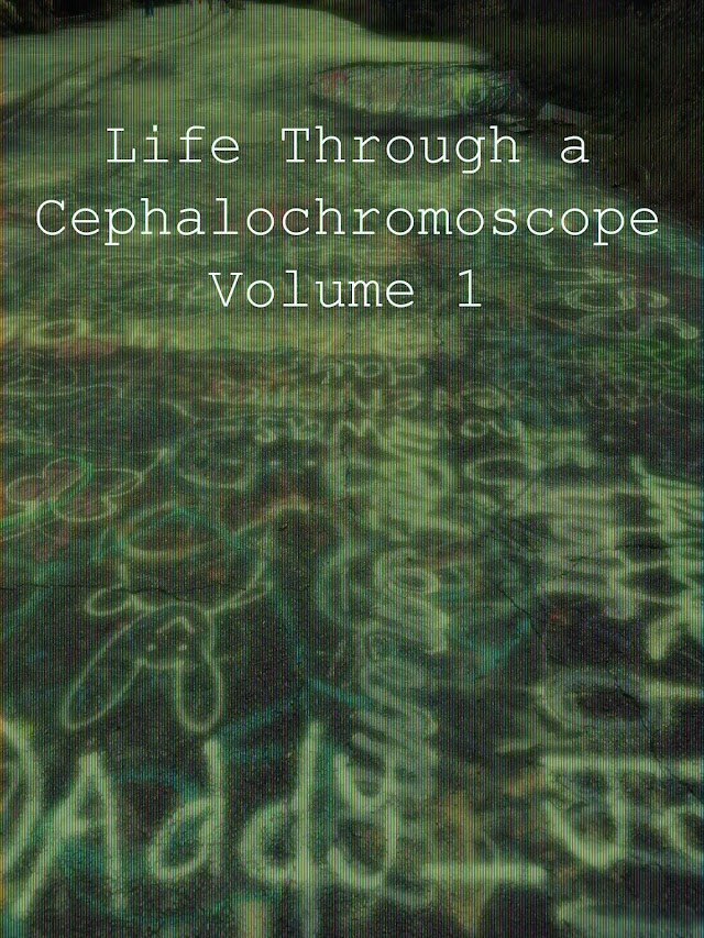 Life Through a Cephalocromoscope Volume 1 Mix