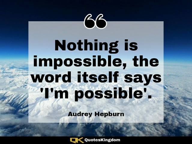 Famous inspirational quote. Powerful inspirational quote. Nothing is impossible, the word itself ...