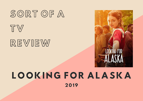 Sort of a TV Review | Looking for Alaska (2019)