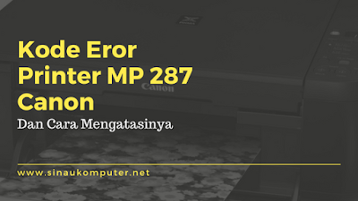  Penggunaan printer tidak sanggup lepas dari kehidupan masyarakat di zaman modern menyerupai sek Kode Error Printer Canon MP287 dan Cara Mengatasinya