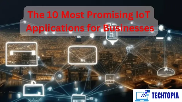 The 10 Most Promising IoT Applications for Businesses