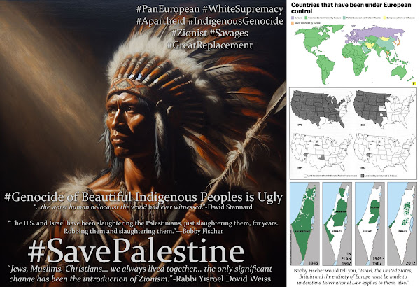 Bobby Fischer Would Tell You, the Genocide in Palestinian is Part of Six Centuries of Ongoing Indigenous Human Holocaust