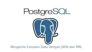 Mengelola Complex Data PostgreSQL Dengan JSON dan XML