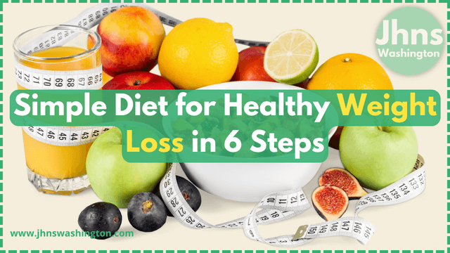 Simple Diet for Healthy Weight Loss in 6 Steps