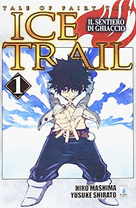 Il sentiero di ghiaccio. Tale of fairy tail. Ice trail (Vol. 1)